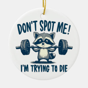 Don't Spot Me, I'm Trying Funy Fitness Raccoon Ceramic Ornament