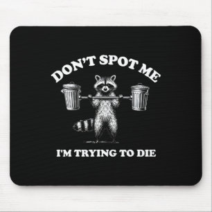 Don't Spot Me I'm Trying To Die1 Mouse Pad