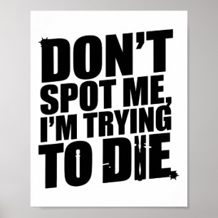 Don't Spot Me I'm Trying To Die Bodybuilding Worko Poster