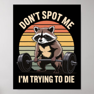 Don't Spot Me I'm Trying To Die Gym Workout 4 Poster