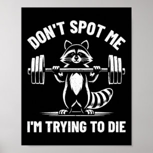 Don't Spot Me I'm Trying To Die Weightlifting Funn Poster