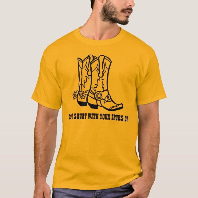 DON'T SQUAT WITH YOUR SPURS ON T-SHIRT (Front)