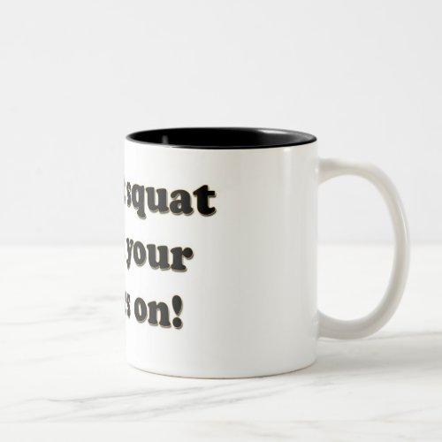 dont squat with your spurs on Two_Tone coffee mug