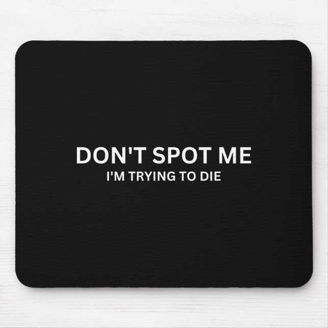 Don't St Me, I'm Trying To Die Bodybuilding Liftin Mouse Pad (Front)