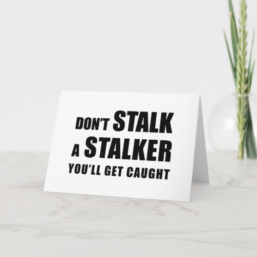 Dont Stalk A Stalker _ greeting card