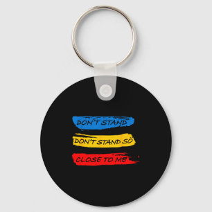 Don't Stand So Close To Me - Home Quarantine Virus Keychain