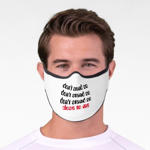 dont stand so close to me premium face mask