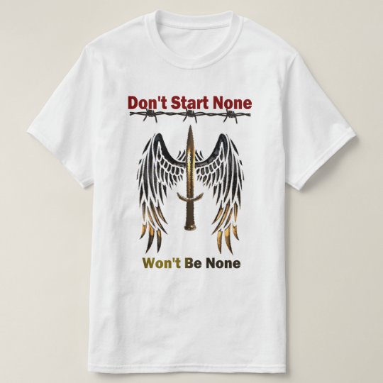 don-t-start-none-won-t-be-none-t-shirt-zazzle