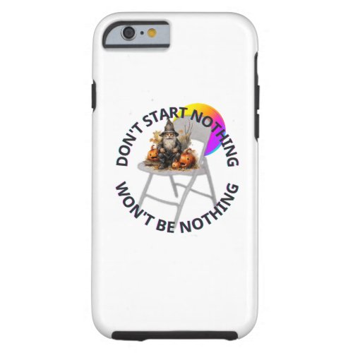 DONT START NOTHING WONT BE NOTHING HALLOWEEN TOUGH iPhone 6 CASE