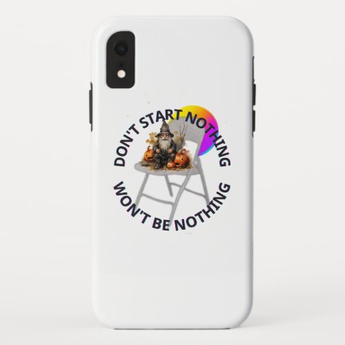 DONT START NOTHING WONT BE NOTHING HALLOWEEN iPhone XR CASE