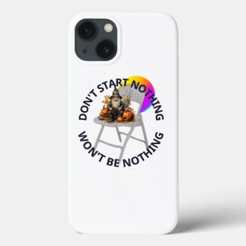 DONT START NOTHING WONT BE NOTHING HALLOWEEN iPhone 13 CASE