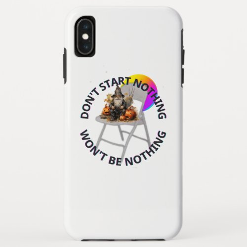 DONT START NOTHING WONT BE NOTHING HALLOWEEN iPhone XS MAX CASE