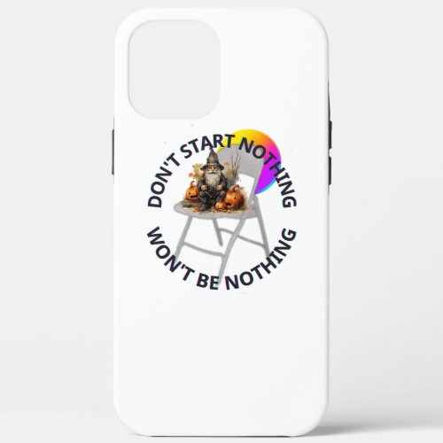 DONT START NOTHING WONT BE NOTHING HALLOWEEN iPhone 12 PRO MAX CASE