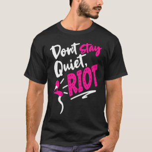 Don't Stay Quiet Riot Protes Feminist Gun Control T-Shirt