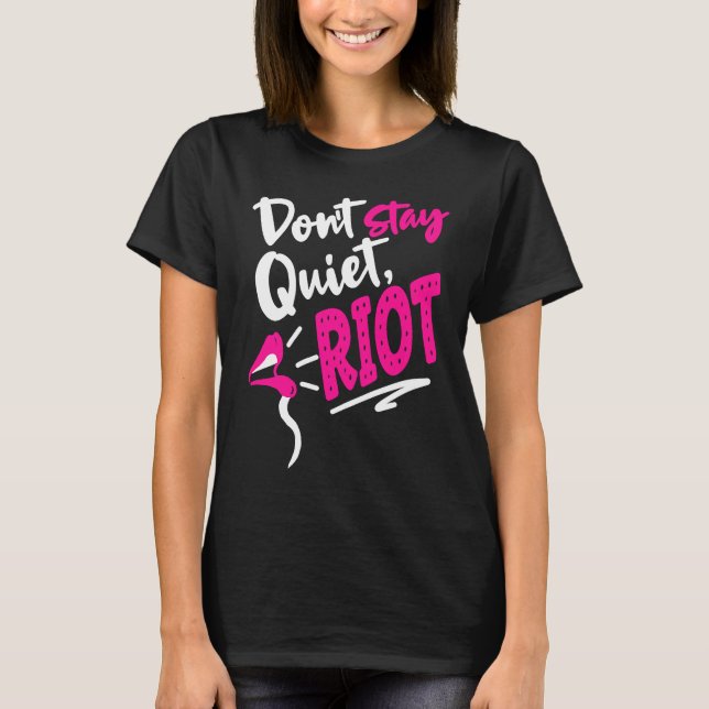 Don't Stay Quiet Riot Protes  Feminist Gun Control T-Shirt (Front)