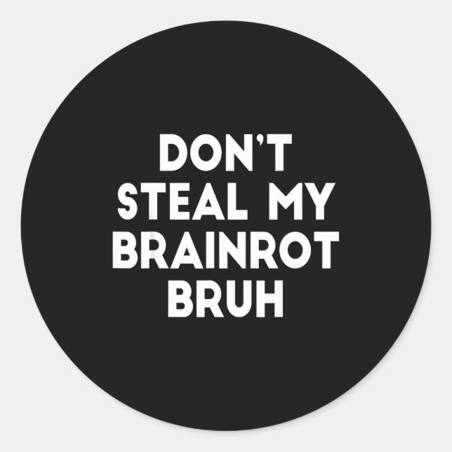 Don't Steal My Brainrot Bruh Funny Internet Memes  Classic Round Sticker (Front)