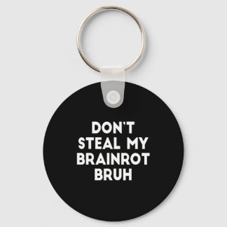 Don't Steal My Brainrot Bruh Funny Internet Memes Keychain