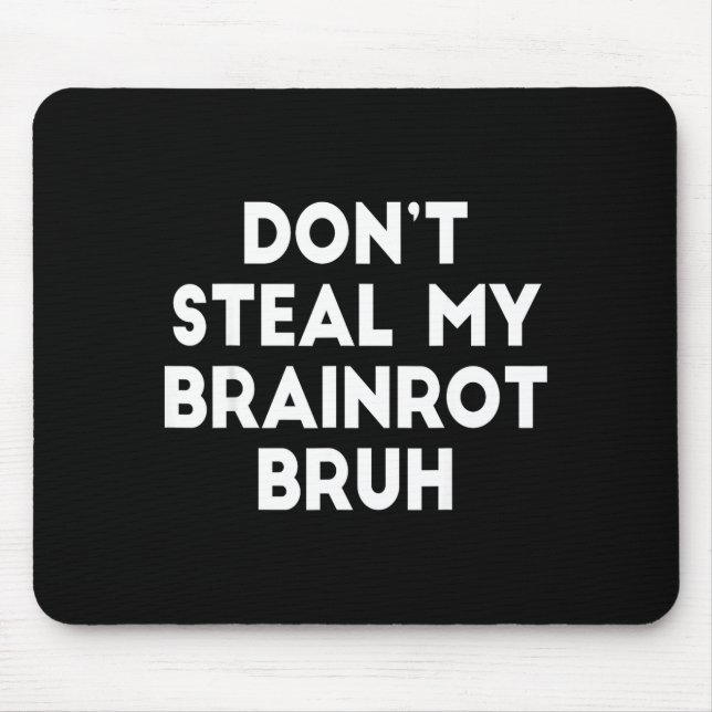 Don't Steal My Brainrot Bruh Funny Internet Memes  Mouse Pad (Front)