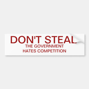 Don't Steal. The government hates competition Bumper Sticker