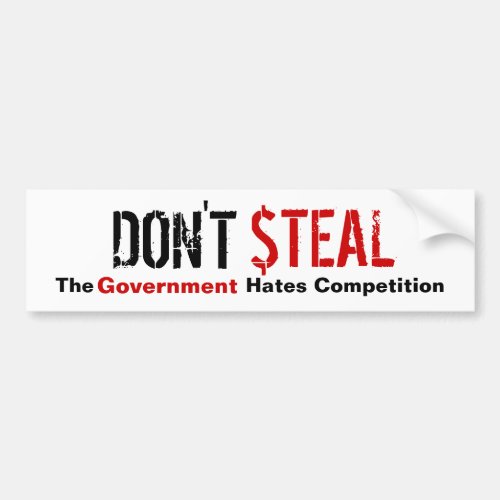 Dont Steal _ The Government Hates Competition Bumper Sticker