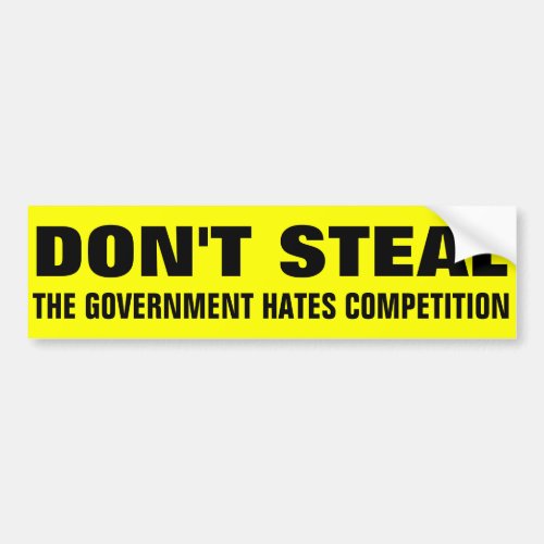 Dont Steal The Government Hates Competition Bumper Sticker