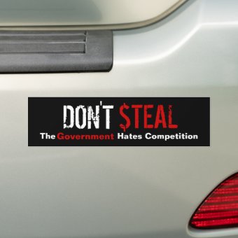 Don't Steal The Government Hates Competition (8-3/4" x 2-1