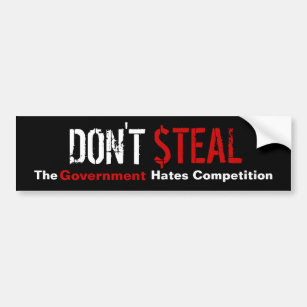 Don't Steal - The Government Hates Competition Bumper Sticker