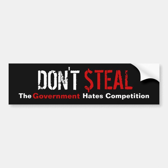 Don't Steal - The Government Hates Competition Bumper Sticker (Front)