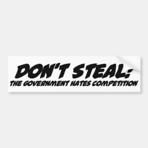 Don't steal the government hates competition bumper sticker