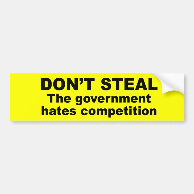 Don't Steal - The government hates competition Bumper Sticker (Front)