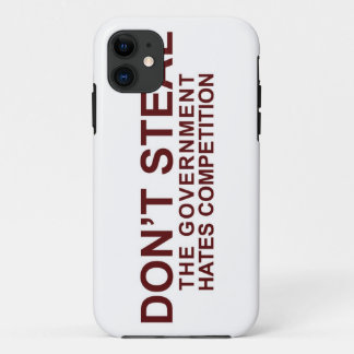 Don't Steal - The Government Hates Competition iPhone 11 Case