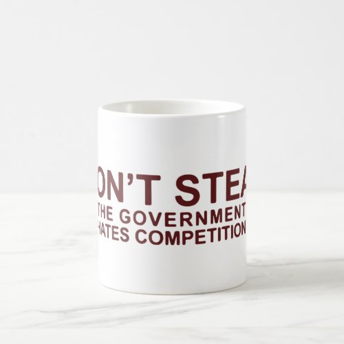 Dont Steal The Government Hates Competition Coffee Mug