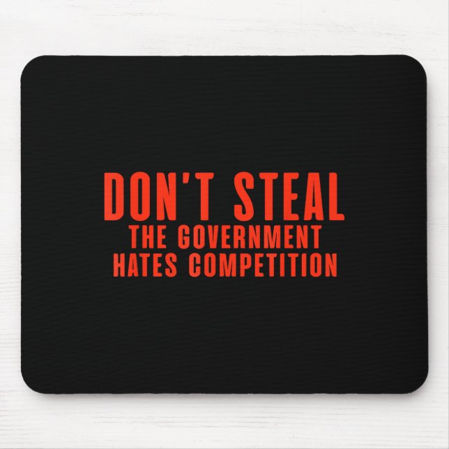 Don't Steal The Government Hates Competition  Mouse Pad (Front)
