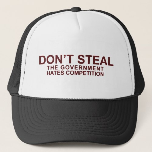 Dont Steal The Government Hates Competition Trucker Hat