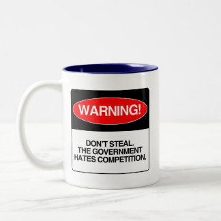 Don't Steal. The government hates competition Two-Tone Coffee Mug