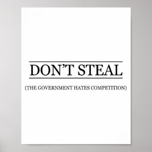 Don't Steal - The Government Hates The Competition Poster