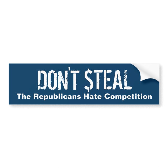 Don't Steal   The Republicans Hate Competition Bumper Sticker