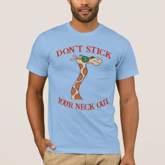 Don't Stick Your Neck Out, T-Shirt