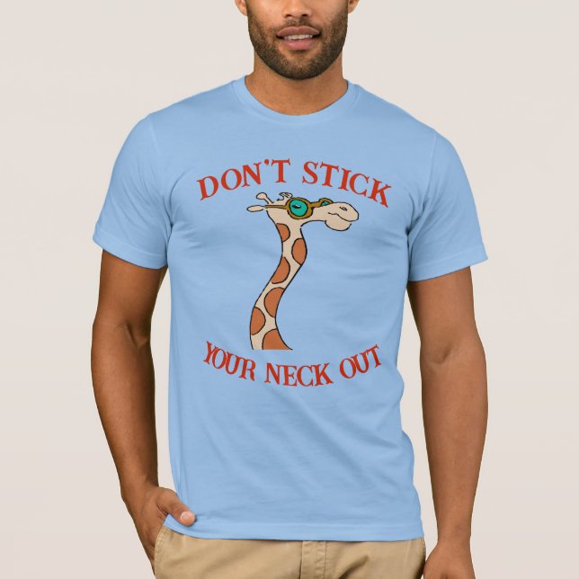 Don't Stick Your Neck Out, T-Shirt (Front)