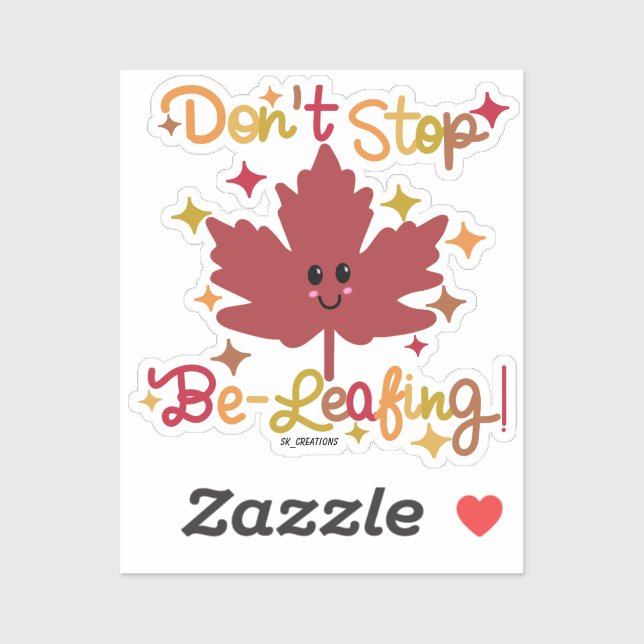 Don't Stop Be-Leafing! Sticker (Sheet)