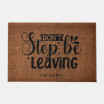 Don&#39;t Stop Be Leaving Doormat at Zazzle