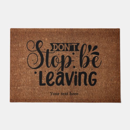 Dont stop be leaving doormat