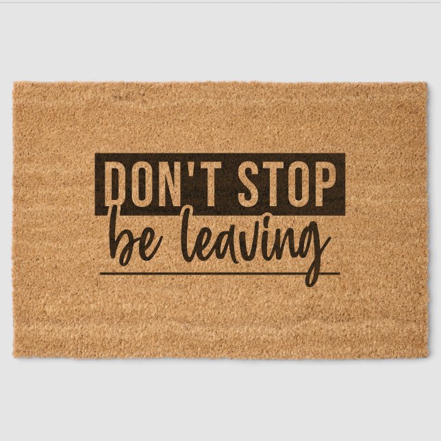 Don't stop being leaving  fiber doormat (Front)