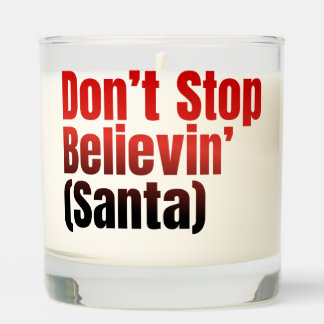 don't stop believe in Santa Scented Candle