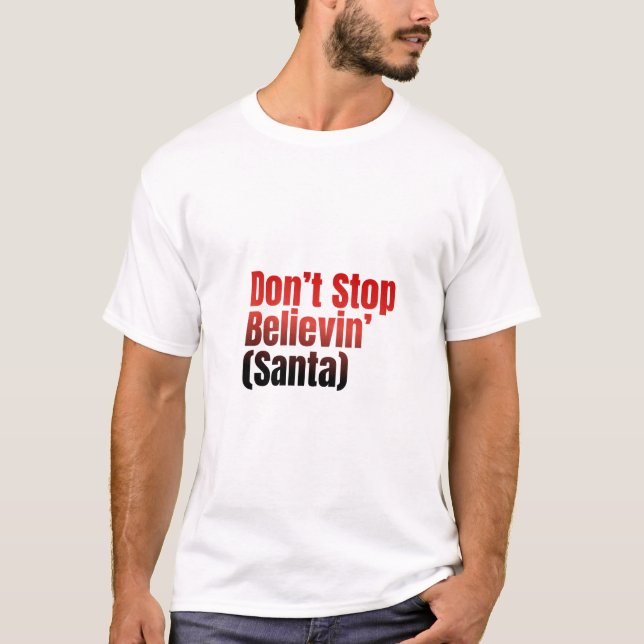 Don't Stop believe in Santa t-shirt (Front)