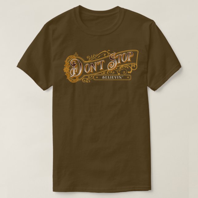 Dont Stop Believin  3 T-Shirt (Design Front)