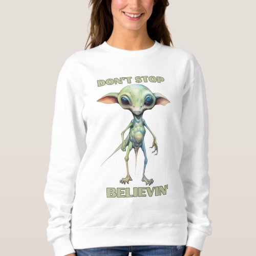 Dont stop believin  Believe in Aliens   Sweatshirt
