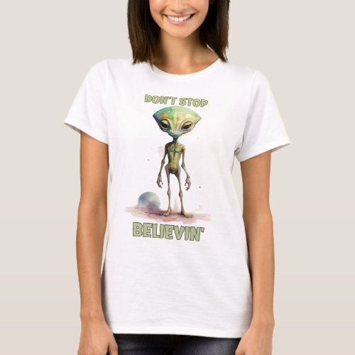 Dont stop believin  Believe in Aliens   T_Shirt