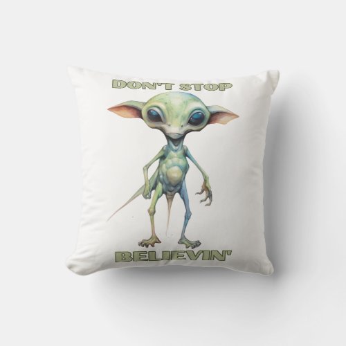 Dont stop believin  Believe in Aliens   Throw Pillow