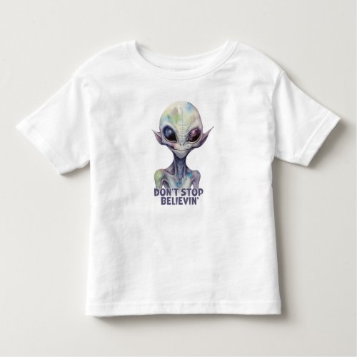 Dont stop believin  Believe in Aliens   Toddler T_shirt